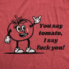  You Say Tomato I Say Fuck You Womens T Shirt 