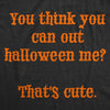  You Think You Can Out Halloween Me Thats Cute Womens T Shirt 