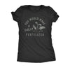  You Would Make A Great Fertilizer Womens T Shirt 