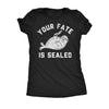  Your Fate Is Sealed Womens T Shirt 
