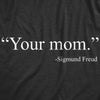  Your Mom sigmund Freud Womens T Shirt 