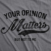  Your Opinion Matters Womens T Shirt 