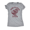  Zero Plucks Given Womens T Shirt 