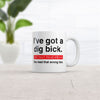 I've Got a Dig Bick - You Read That Wrong! Funny Mug