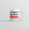 I've Got a Dig Bick - You Read That Wrong! Funny Mug