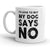 I'd Love To, But My Dog Says No Coffee Mug