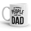 Best Dad Ever Mug: My Favorite People Call Me Dad