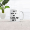 I Don't Drunk Text, But I'll Alcohol You Later Mug