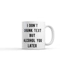 I Don't Drunk Text, But I'll Alcohol You Later Mug