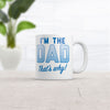 I'm the Dad, That's Why Mug