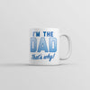 I'm the Dad, That's Why Mug