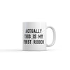 Believe It or Not, This Is My First Rodeo Mug