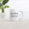Three Dogs Ago: I Was Normal Mug