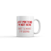 Just Pretend I'm Not Here - That's My Plan Mug
