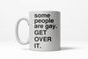 Embrace Diversity: 'Some People Are Gay, Get Over It' Mug