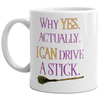 Funny Halloween Mug: 'Yes, I Can Drive a Stick' - Witches Broom Coffee Cup - 11oz