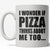Does Pizza Ever Think About Me? Mug