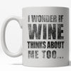 I Wonder If Wine Thinks of Me Too Coffee Mug