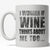 I Wonder If Wine Thinks of Me Too Coffee Mug