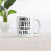 Does Coffee Ever Think About Me? Mug
