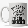 Conquering Every Day: Even on My Worst Day I'm Still Killin' It Mug